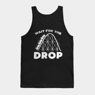 Funny Roller Coaster adrenaline gift - Wait for the drop Tank Top